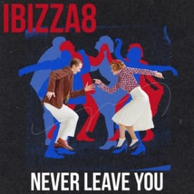 IBIZZA8 - NEVER LEAVE YOU